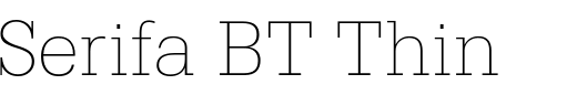 `Serifa BT Thin` Preview