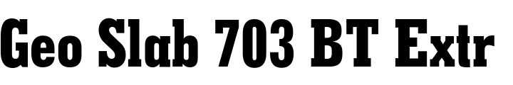 `Geo Slab 703 BT ExtraBold Condensed` Preview